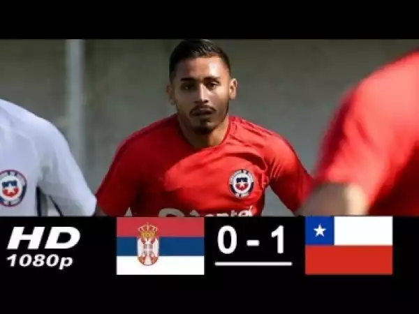 Video: Serbia vs Chile 0-1 All Goals & Highlights04/06/2018 HD